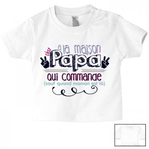 Tee-shirt de bébé à la maison c’est papa qui commande quand maman n’est pas là