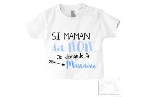 Tee-shirt de bébé si maman dit non je demande à marraine fille